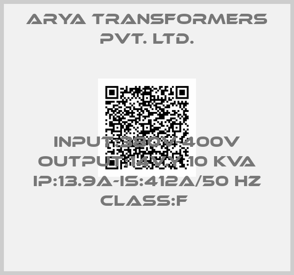 ARYA TRANSFORMERS PVT. LTD.-INPUT:380V-400V OUTPUT:14V.Y 10 KVA Ip:13.9A-Is:412A/50 Hz CLASS:F 