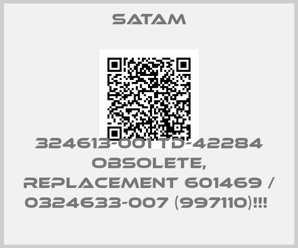 Satam-324613-001 TD-42284 OBSOLETE, REPLACEMENT 601469 / 0324633-007 (997110)!!! 