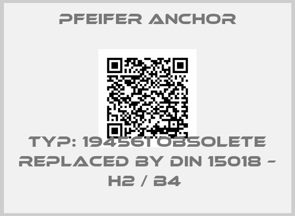 Pfeifer Anchor-Typ: 194561 obsolete replaced by DIN 15018 – H2 / B4 