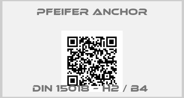 Pfeifer Anchor-DIN 15018 – H2 / B4 