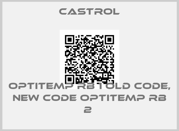 Castrol-Optitemp RB 1 old code, new code Optitemp RB 2 