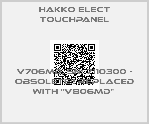Hakko Elect Touchpanel-V706MD, SN: 7110300 - Obsolete!! Replaced with "V806MD" 