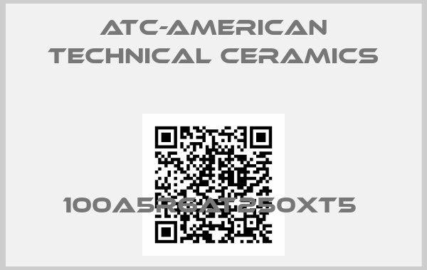 ATC-American Technical Ceramics-100A5R6AT250XT5 