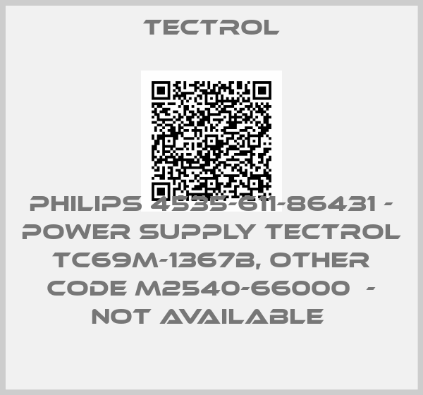 Tectrol- Philips 4535-611-86431 - Power Supply Tectrol TC69M-1367B, other code M2540-66000  - not available 