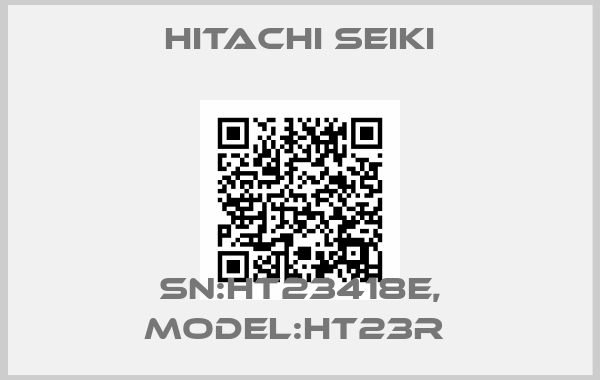 HITACHI SEIKI-SN:HT23418E, MODEL:HT23R 