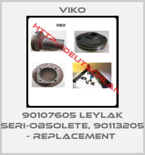 VIKO-90107605 LEYLAK SERI-obsolete, 90113205 - replacement 