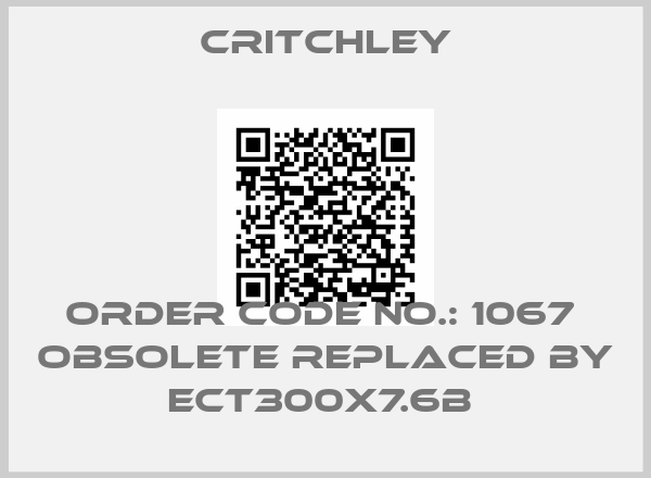 Critchley-Order Code No.: 1067  obsolete replaced by ECT300X7.6B 