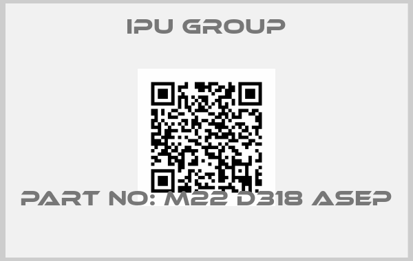 IPU Group-Part No: M22 D318 ASEP 