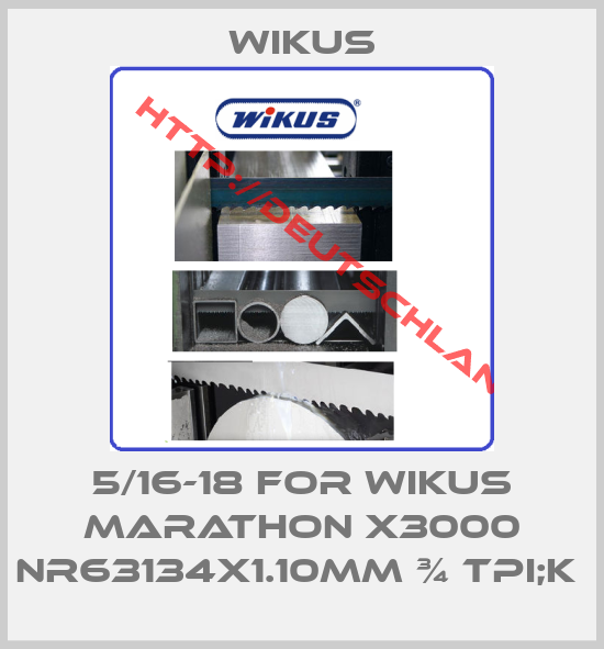 Wikus-5/16-18 FOR WIKUS MARATHON X3000 NR63134X1.10mm ¾ TPI;K 