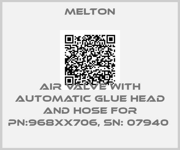 Melton-Air valve with automatic glue head and hose for PN:968XX706, SN: 07940 