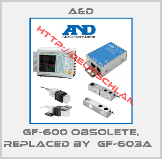 A&D-GF-600 obsolete, replaced by  GF-603A  