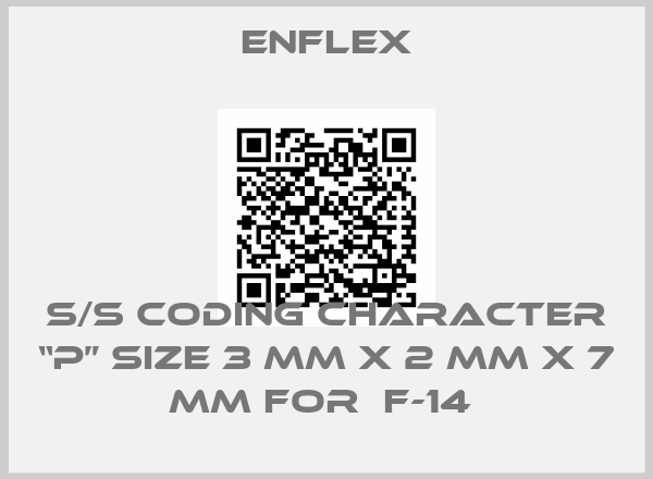 Enflex-s/s Coding Character “P” size 3 mm x 2 mm x 7 mm for  F-14 