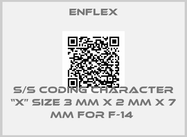 Enflex-s/s Coding Character “X” size 3 mm x 2 mm x 7 mm for F-14 