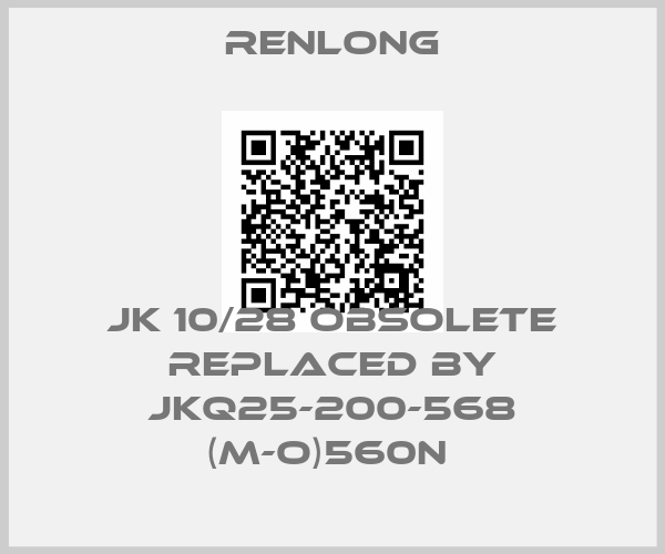 Renlong-JK 10/28 obsolete replaced by JKQ25-200-568 (M-O)560N 