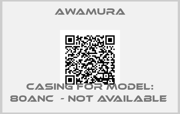 AWAMURA-Casing for Model: 80ANC  - not available 