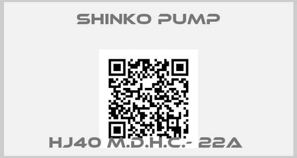 SHINKO PUMP- HJ40 M.D.H.C.- 22A 