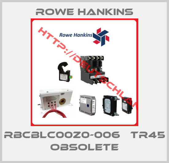 Rowe Hankins-RBCBLC00Z0-006   TR45 obsolete