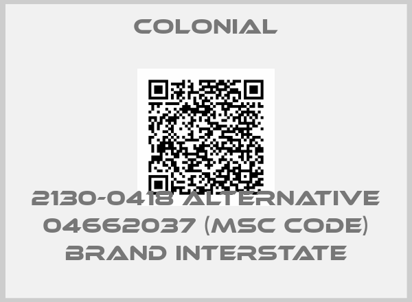 Colonial-2130-0418 alternative 04662037 (MSC code) brand Interstate