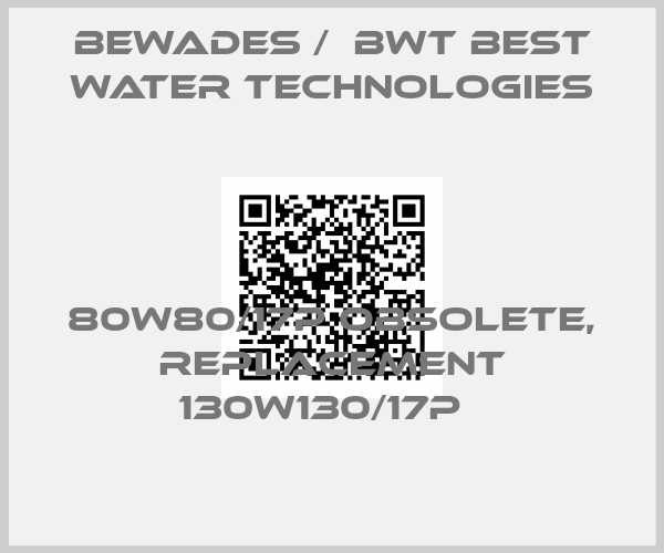 BEWADES /  BWT Best Water Technologies-80W80/17P obsolete, replacement 130W130/17P  