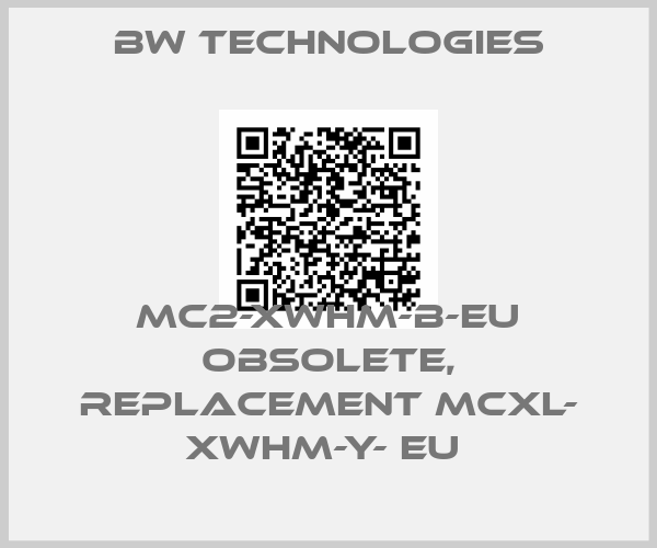 BW Technologies-MC2-XWHM-B-EU obsolete, replacement MCXL- XWHM-Y- EU 