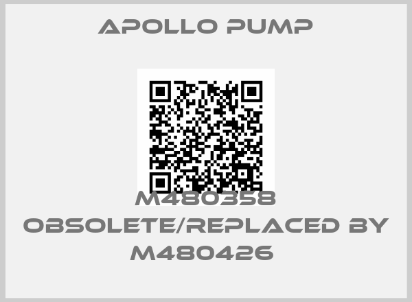 Apollo pump-M480358 obsolete/replaced by M480426 