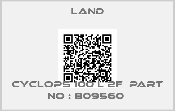 Land-CYCLOPS 100 L 2F  Part No : 809560 