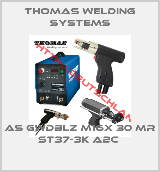 THOMAS WELDING SYSTEMS-AS GWDBLZ M16X 30 MR ST37-3K A2C 
