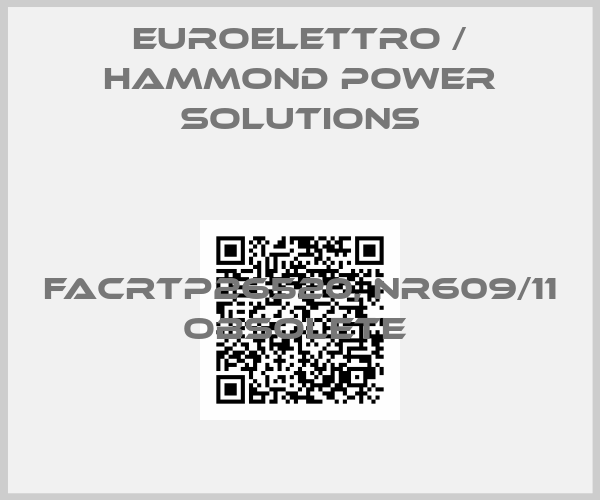 Euroelettro / Hammond Power Solutions-FACRTP26520, NR609/11 OBSOLETE 