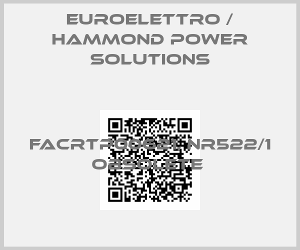 Euroelettro / Hammond Power Solutions-FACRTP00621, NR522/1 OBSOLETE 