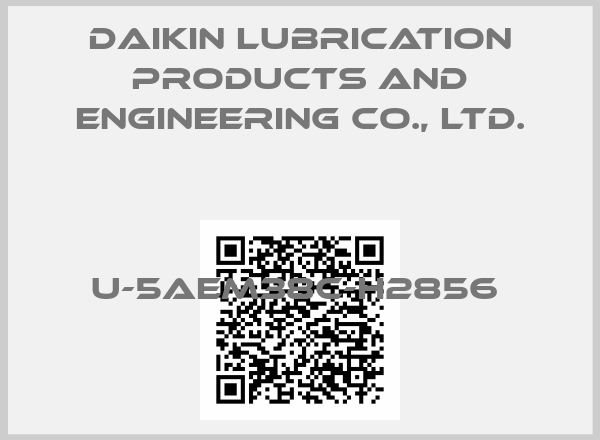 Daikin Lubrication Products and Engineering Co., Ltd.-U-5AEM38C-H2856 