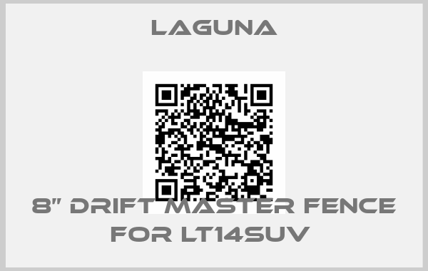 Laguna-8” Drift Master Fence for LT14SUV 