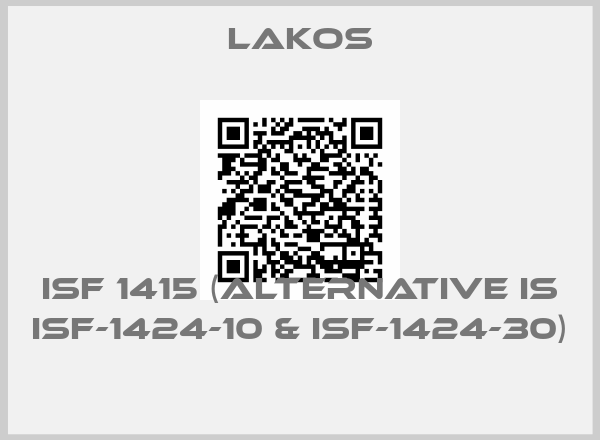 Lakos-ISF 1415 (alternative is ISF-1424-10 & ISF-1424-30) 