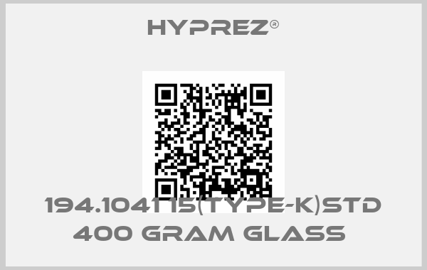 HYPREZ®-194.1041 15(TYPE-K)STD 400 GRAM GLASS 
