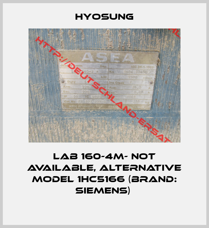 Hyosung-LAB 160-4M- not available, alternative model 1HC5166 (brand: Siemens) 