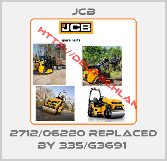JCB-2712/06220 replaced by 335/G3691 