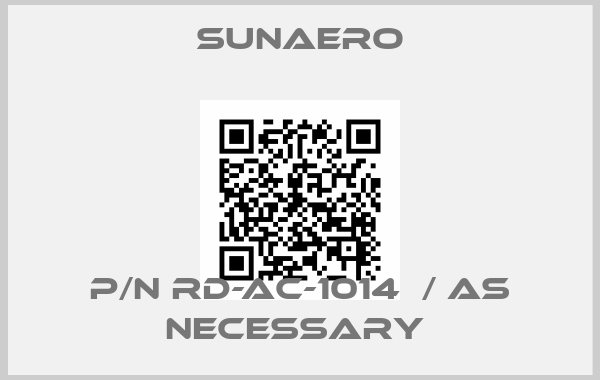 Sunaero-P/N RD-AC-1014  / as necessary 
