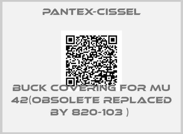 PANTEX-CISSEL-BUCK COVERING FOR MU 42(obsolete replaced by 820-103 ) 