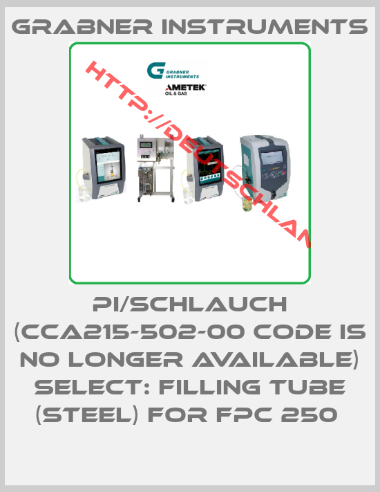 Grabner Instruments-PI/SCHLAUCH (CCA215-502-00 code is no longer available) Select: Filling tube (Steel) for FPC 250 