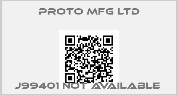 Proto Mfg Ltd-J99401 not available 