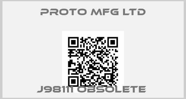Proto Mfg Ltd-J98111 obsolete 