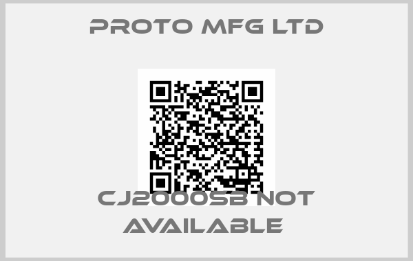 Proto Mfg Ltd-CJ2000SB not available 