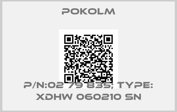 POKOLM-P/N:02 79 835; Type: XDHW 060210 SN