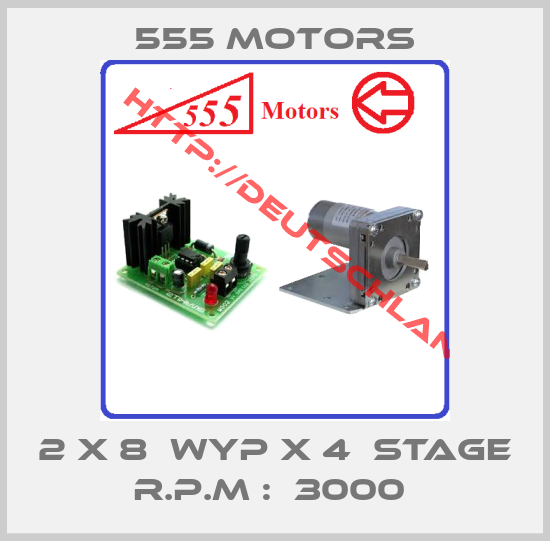 555 Motors-2 X 8  WYP X 4  STAGE R.P.M :  3000 