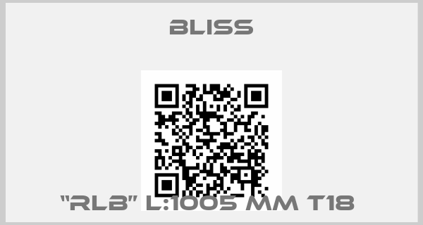 Bliss-“RLB” L:1005 MM T18 