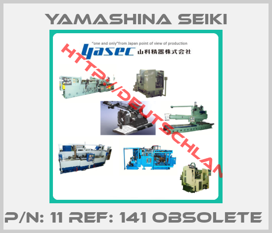 Yamashina Seiki-P/N: 11 REF: 141 OBSOLETE 