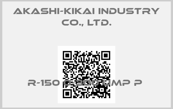 AKASHI-KIKAI INDUSTRY Co., Ltd.-R-150 0-300 UMP P 
