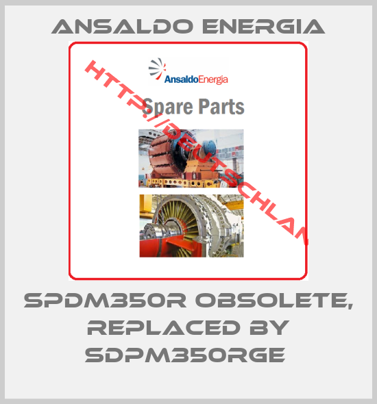 ANSALDO ENERGIA-Spdm350R Obsolete, replaced by SDPM350RGE 