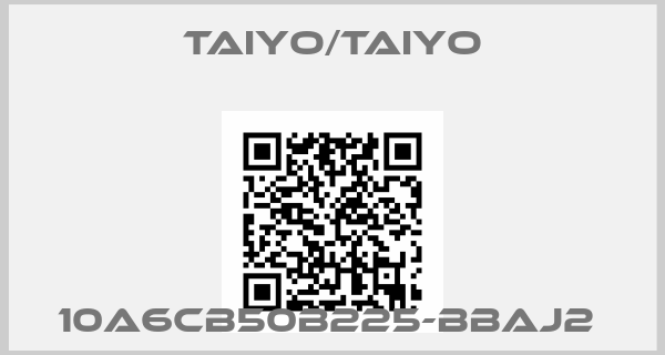 TAIYO/TAIYO-10A6CB50B225-BBAJ2 