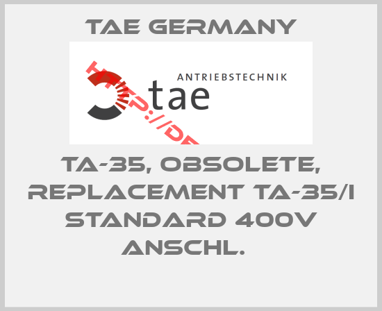 TAE Germany-TA-35, obsolete, replacement TA-35/I STANDARD 400V ANSCHL.  