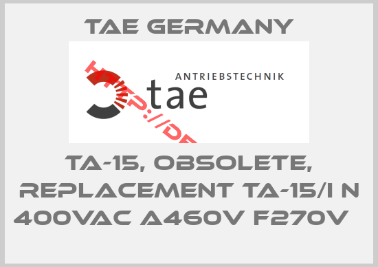 TAE Germany-TA-15, obsolete, replacement TA-15/I N 400VAC A460V F270V  